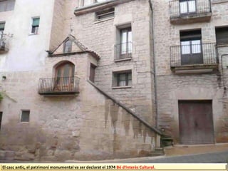El casc antic, el patrimoni monumental va ser declarat el 1974 Bé d'Interès Cultural.
 