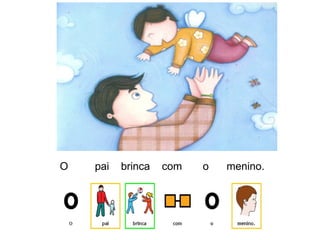 O pai brinca com o menino.
 