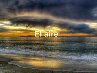El aire
 