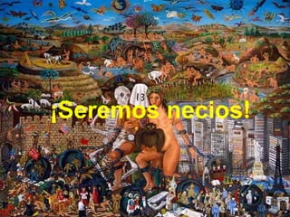¡Seremos necios!