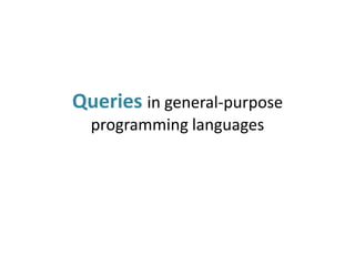 Queries in general-purpose
  programming languages
 