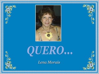 QUERO... Lena Morais 