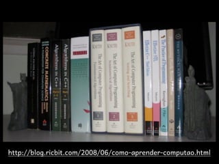 http://blog.ricbit.com/2008/06/como-aprender-computao.html
 