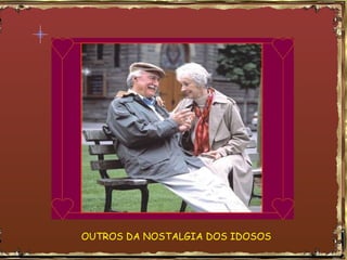 OUTROS DA NOSTALGIA DOS IDOSOS 