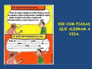 RIR COM PIADAS QUE ALEGRAM A VIDA. 