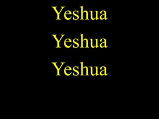 Yeshua
Yeshua
Yeshua
 