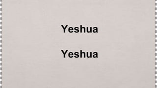 Yeshua
Yeshua
 
