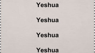 Yeshua
Yeshua
Yeshua
Yeshua
 