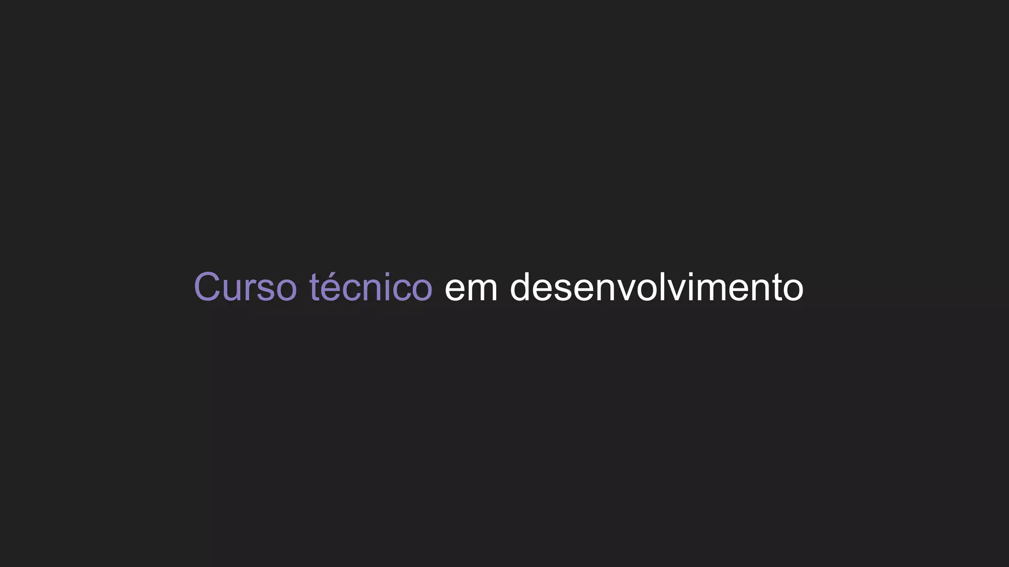 Curso técnico em desenvolvimento
 