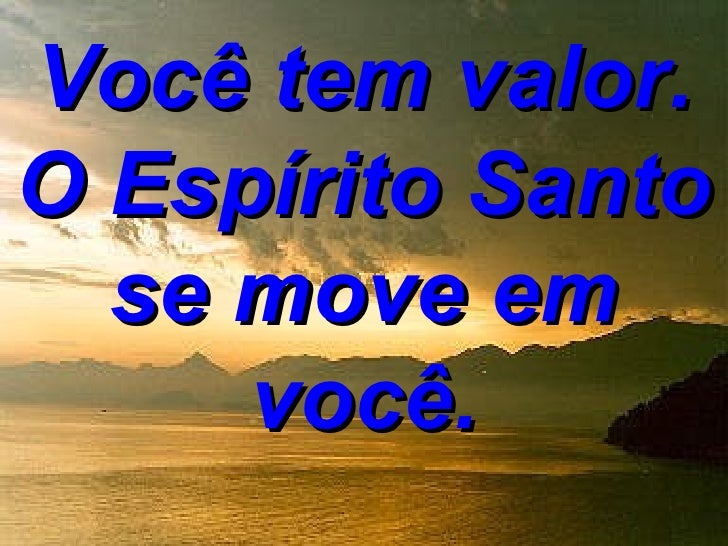 Você Tem O Valor O Espírito Santo Se Move