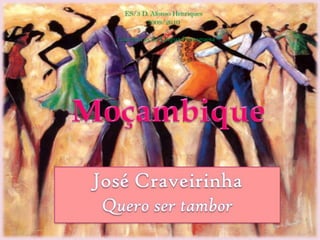ES/3 D. Afonso Henriques 2009/2010 Literaturas de Língua Portuguesa Moçambique José Craveirinha Quero ser tambor 
