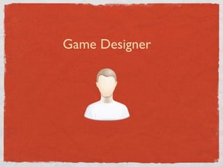 Game Designer
 