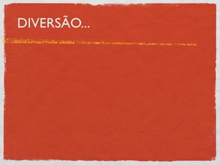 DIVERSÃO...
 