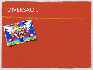DIVERSÃO...
 