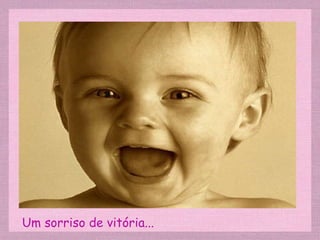 Um sorriso de vitória... 