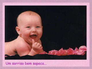 Um sorriso bem sapeca... 