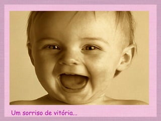 Um sorriso de vitória... 