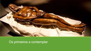 Os primeiros a contemplar
 