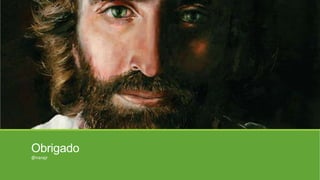 Obrigado
@narajr
 