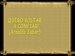 QUERO VOLTAR A CONFIAR! (Arnaldo Jabor) 