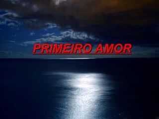   PRIMEIRO AMOR 