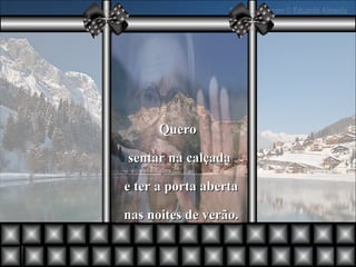 Quero  sentar na calçada e ter a porta aberta nas noites de verão. 