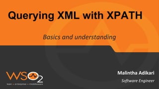 Querying XML with XPATH
Basics and understanding
Malintha Adikari
Software Engineer
 