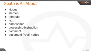 Xpath is All About
● Nodes
● element
● attribute
● text
● namespace
● processing-instruction
● comment
● document (root) nodes
 