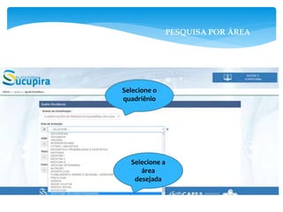 Selecione a
área
desejada
PESQUISA POR ÁREA
Selecione o
quadriênio
 