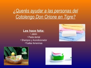 ¿Querés ayudar a las personas del Cotolengo Don Orione en Tigre? ,[object Object],[object Object],[object Object],[object Object],[object Object]
