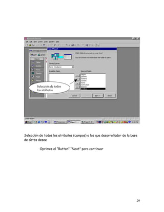 Selección de todos
        los atributos




Selección de todos los atributos (campos) o los que desarrollador de la base
de datos desee

          Oprimes el “Button” “Next” para continuar




                                                                           29
 