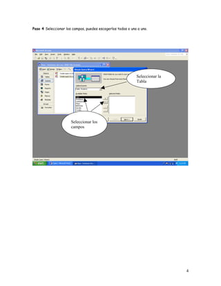 Paso 4 Seleccionar los campos, puedes escogerlos todos o uno a uno.




                                                            Seleccionar la
                                                            Tabla




                      Seleccionar los
                      campos




                                                                             4
 