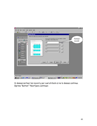 Sortear
                                                                     record




Si deseas sortear los record y por cual atributo si no lo deseas continua.
Oprime “Button” “Next”para continuar.




                                                                               40
 