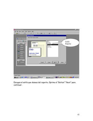 Estilo
                                                            Reporte




Escoges el estilo que desees del reporte. Oprime el “Button” “Next” para
continuar.




                                                                           42
 