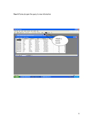 Paso 8 Forma de open the query to view information




                                                     Añadir y
                                                     borrar
                                                     record




                                                                8
 
