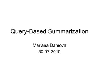 Query-Based Summarization Mariana Damova 30.07.2010 