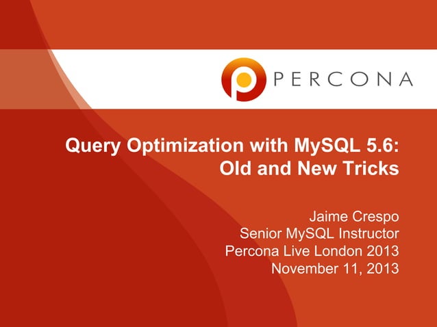 Query Optimization with MySQL 5.6: Old and New Tricks - Percona Live ...
