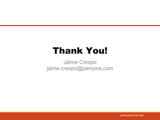 Thank You! 
Jaime Crespo 
jaime.crespo@percona.com 
65 wwwww.wpe.prceorncao.cnoam.c om 
