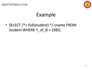 Example
• SELECT /*+ full(student) */ sname FROM
student WHERE Y_of_B = 1983;
55
 
