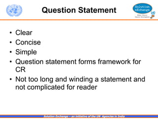 Question Statement Clear Concise Simple  Question statement forms framework for CR Not too long and winding a statement and not complicated for reader 
