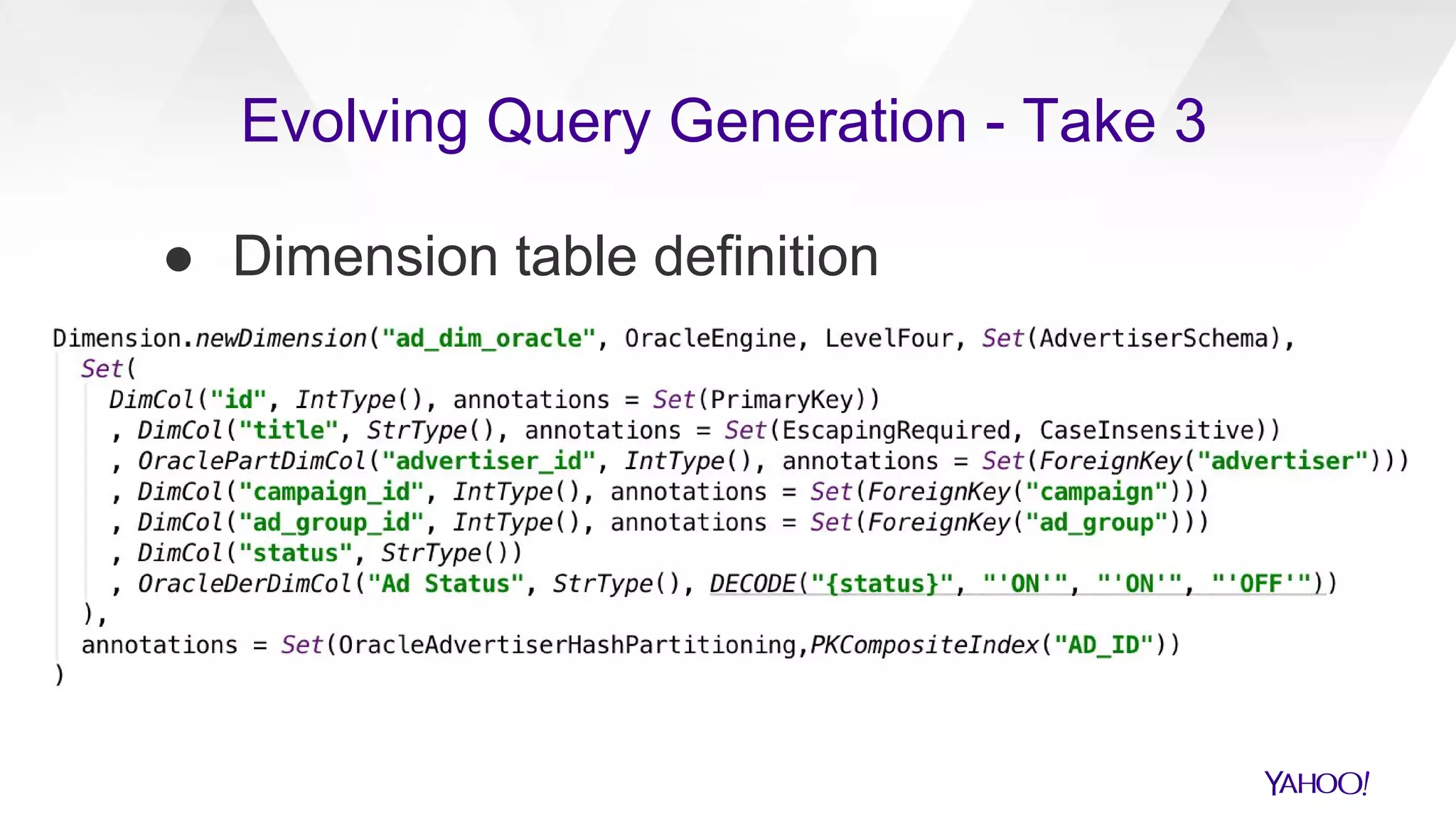 ● Dimension table definition
Evolving Query Generation - Take 3
 