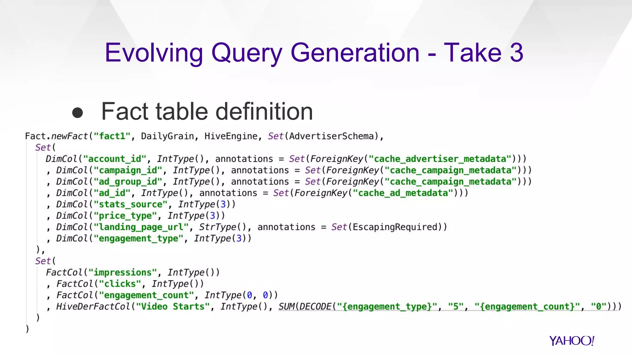 ● Fact table definition
Evolving Query Generation - Take 3
 
