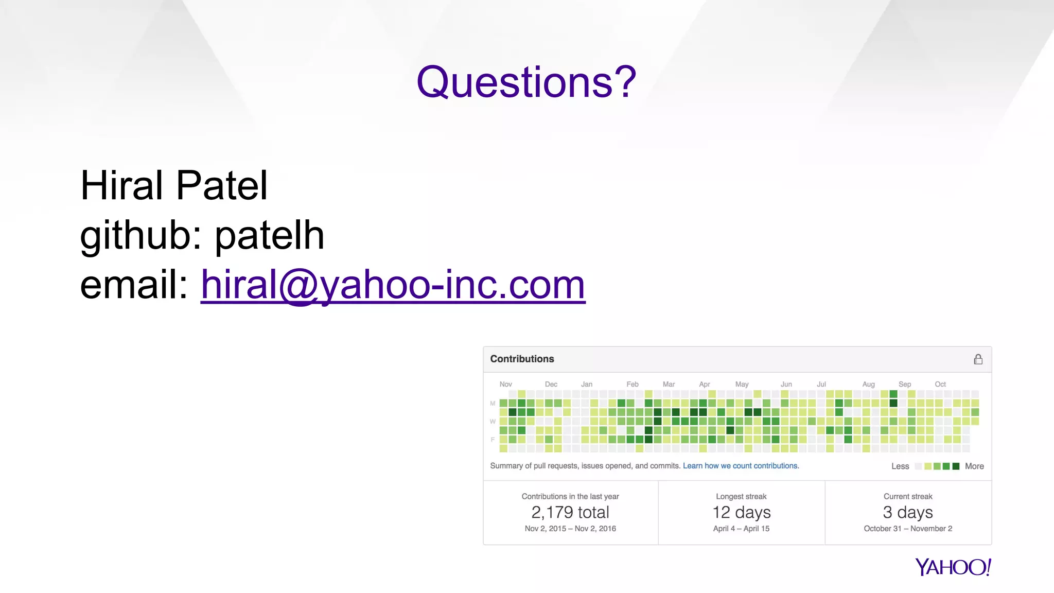 Hiral Patel
github: patelh
email: hiral@yahoo-inc.com
Questions?
 