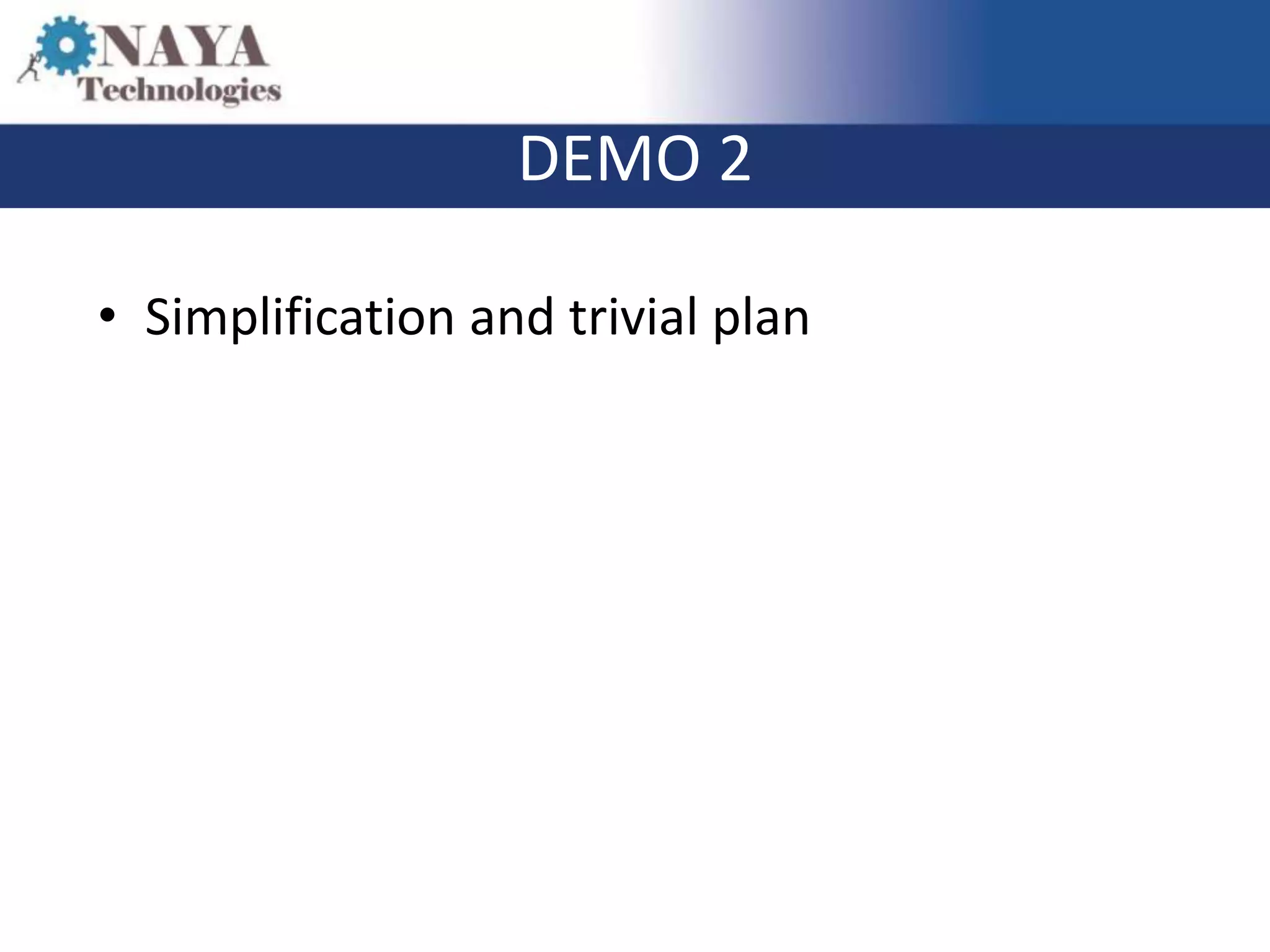 DEMO 2

• Simplification and trivial plan
 