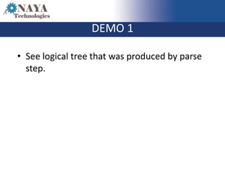 DEMO 1

• See logical tree that was produced by parse
  step.
 