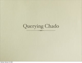 Querying Chado




Monday, February 16, 2009
 
