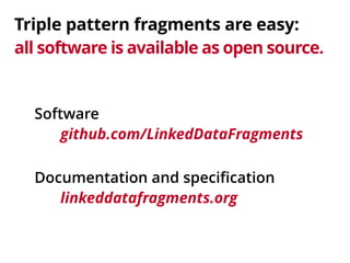 Triple pattern fragments are easy: 
all software is available as open source. 
Software 
github.com/LinkedDataFragments 
D...