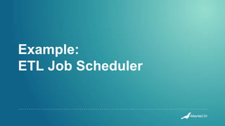 Example:
ETL Job Scheduler
 