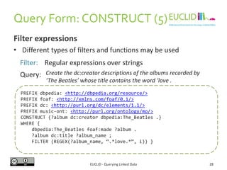 Query Form: CONSTRUCT (2a)
EUCLID - Querying Linked Data 28
dbpedia:
The_Beatlesfoaf:made
<http://
musicbrainz.org
/record...