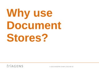 © 2013 triAGENS GmbH | 2013-06-18
Why use
Document
Stores?
 
